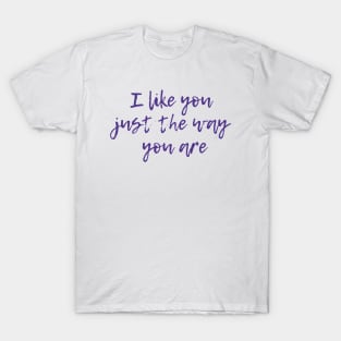 Just The Way You Are T-Shirt